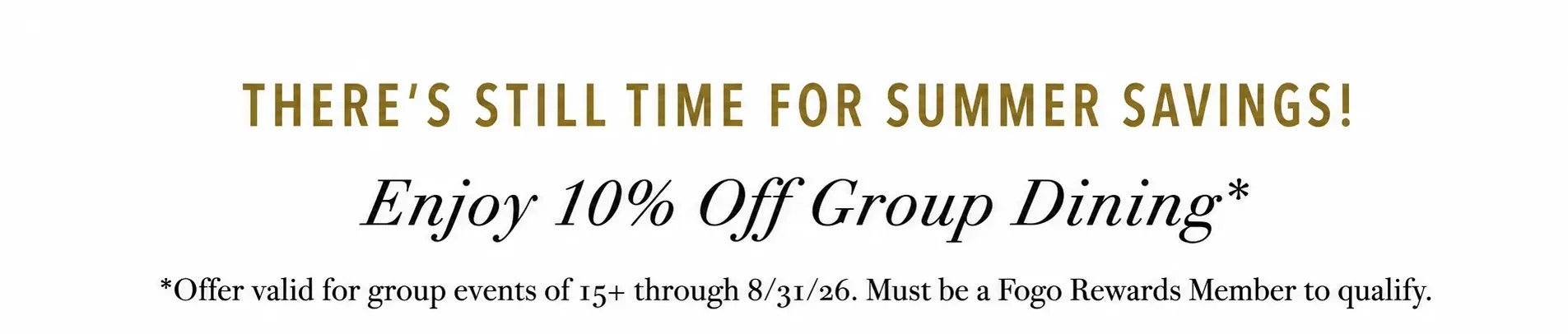 There is still time for summer savings, enjoy 10% off Group dining